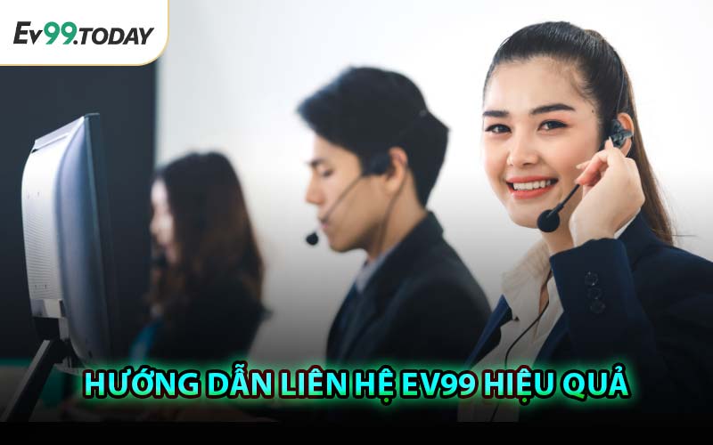 Hướng Dẫn Liên Hệ EV99 Được Hiệu Quả