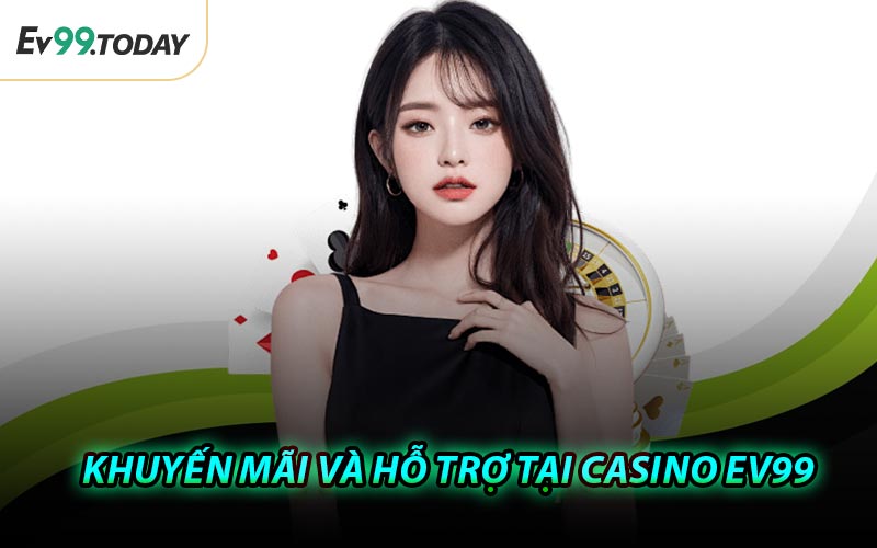 Khuyến Mãi Và Hỗ Trợ Tại Casino EV99
