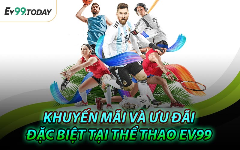 Khuyến Mãi Và Ưu Đãi Đặc Biệt Tại Thể Thao EV99