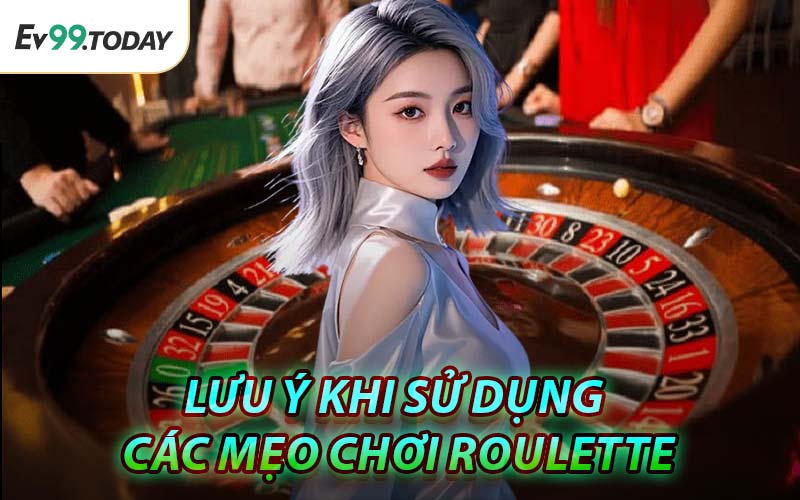 Lưu Ý Khi Sử Dụng Các Mẹo Chơi Roulette