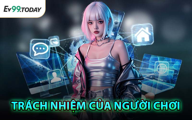 Trách Nhiệm Của Người Chơi