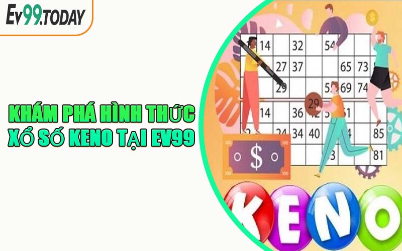 Khám Phá Hình Thức Xổ Số Keno Tại EV99