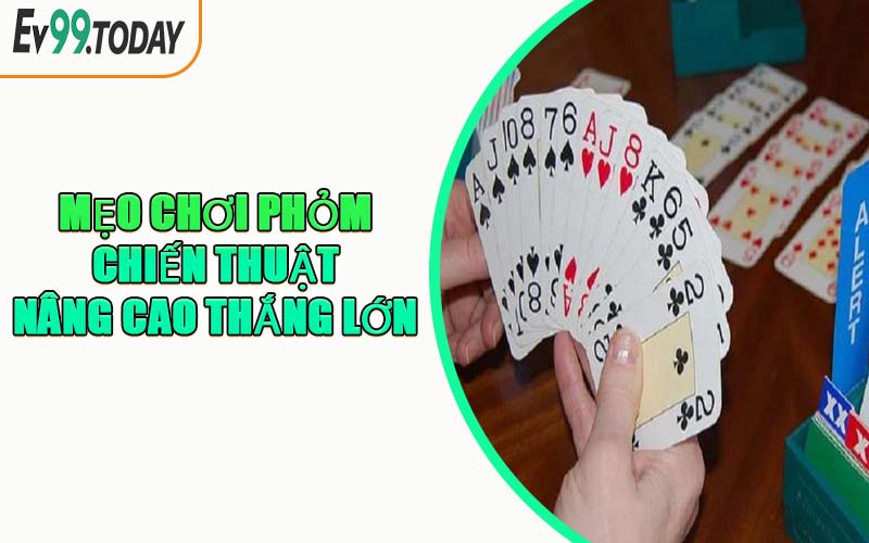 Mẹo Chơi Phỏm Chiến Thuật Nâng Cao Thắng Lớn