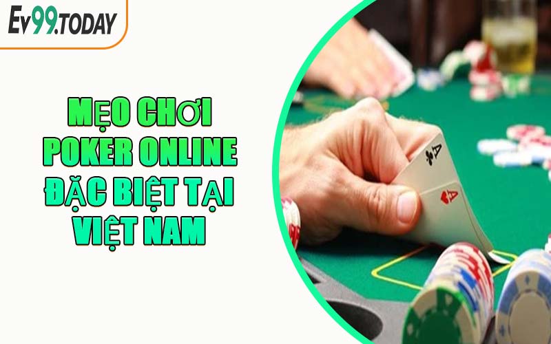 Mẹo Chơi Poker Online Đặc Biệt Tại Việt Nam