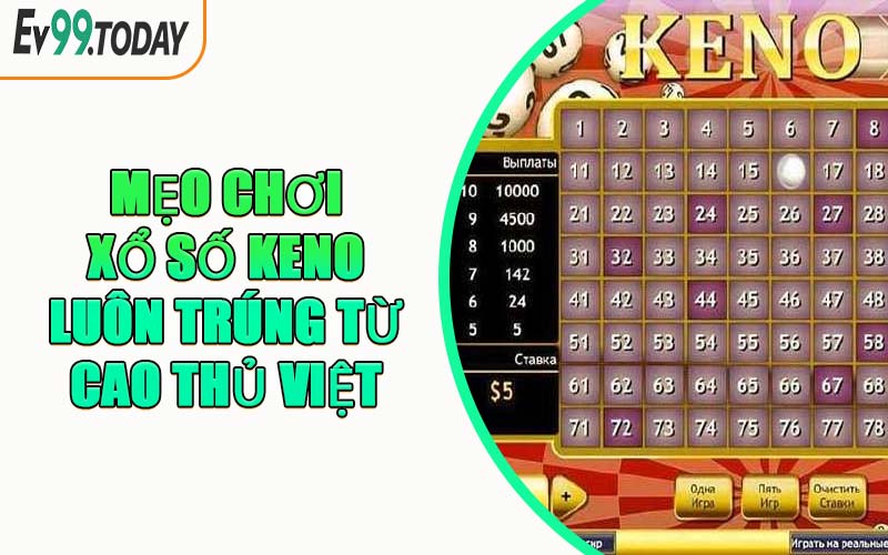 Mẹo Chơi Xổ Số Keno Luôn Trúng Từ Cao Thủ Việt