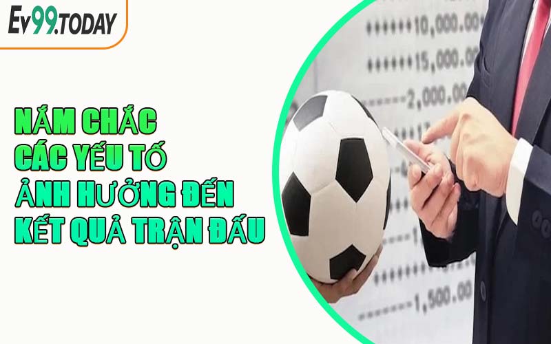 Nắm Chắc Các Yếu Tố Ảnh Hưởng Đến Kết Quả Trận Đấu