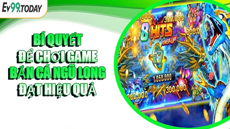 Bí Quyết Để Chơi Game Bắn Cá Ngũ Long Đạt Hiệu Quả