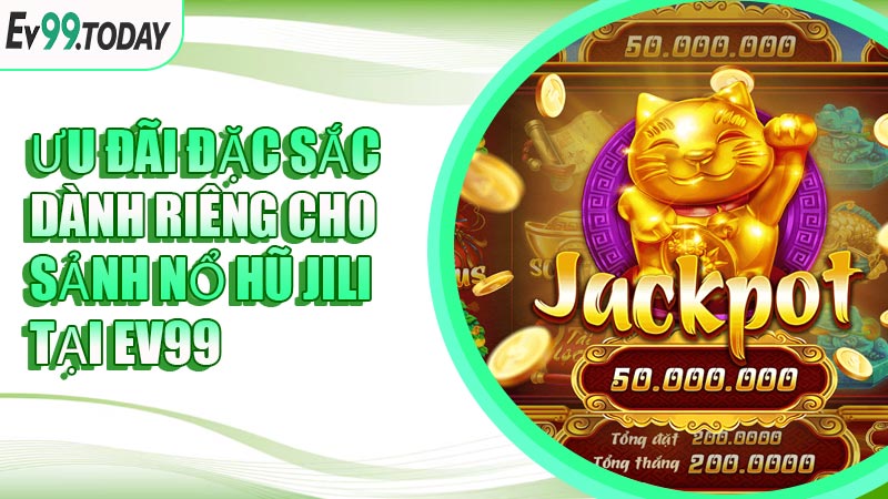 Ưu đãi đặc sắc dành riêng cho sảnh Nổ Hũ JILI tại EV99